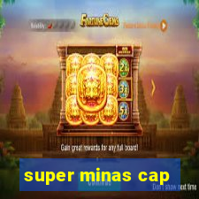 super minas cap